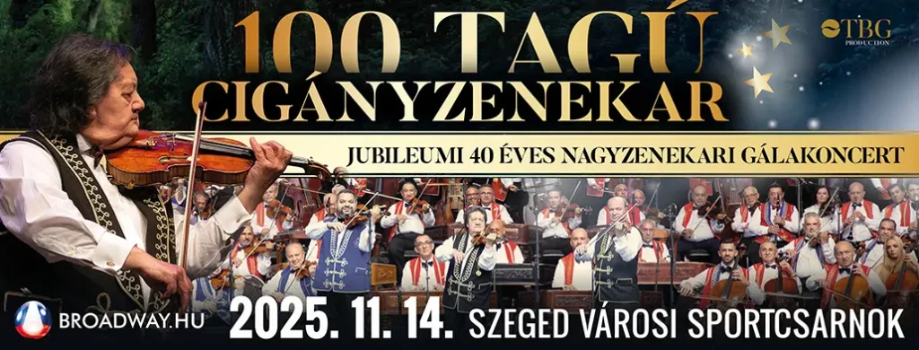 100tagu ciganyzenekar szeged varosisportcsarnok 2025 11 14 broadway jegyiroda